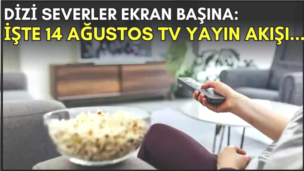 14 Ağustos TV Yayın Akışı: Dizi Severler için Kaçırılmayacak Seçenekler!