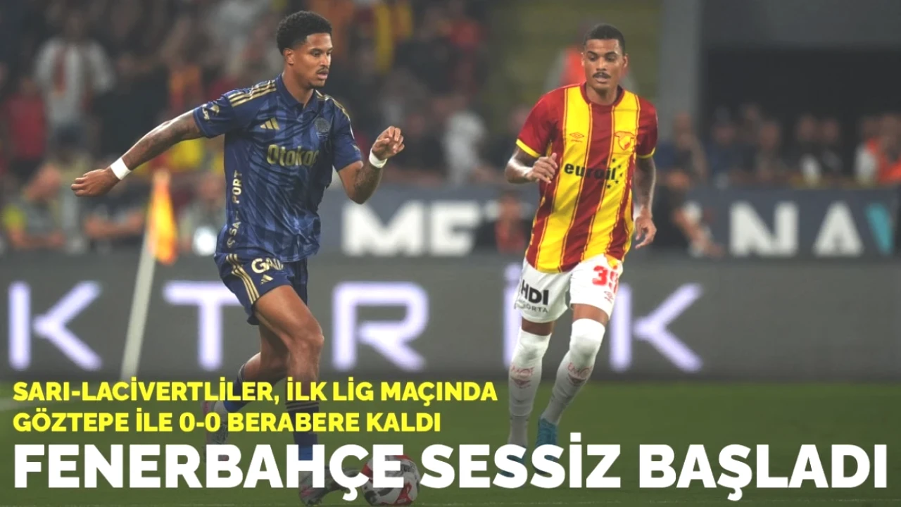 Fenerbahçe İlk Maçta Göztepe ile Beraberlik Yaşadı: 0-0!