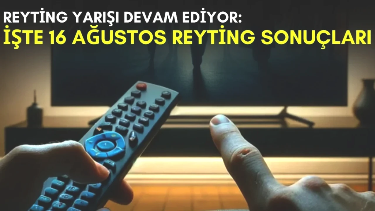 Yaz Ekranlarında Savaş! 16 Ağustos Reyting Sonuçlarıyla Yarış Kızıştı!