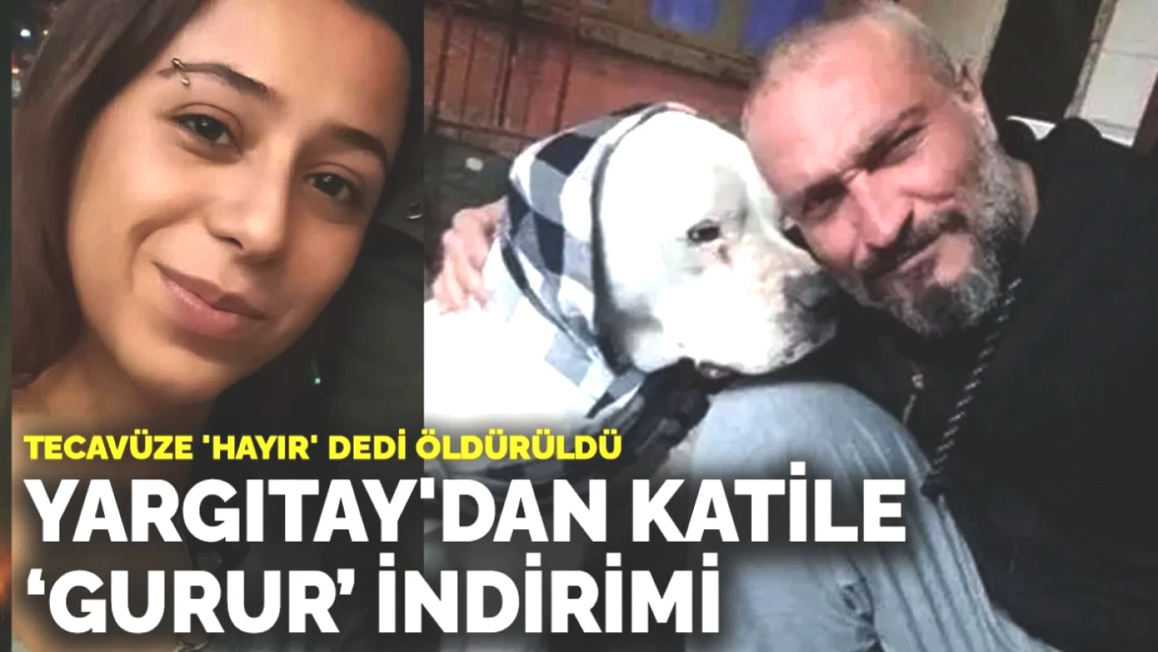 Tecavüze 'hayır' diyen kadın öldürüldü! Yargıtay'dan katile şok eden indirim!